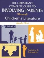 Librarian's Complete Guide to Involving Parents Through Children's Literature: Grades K-6