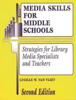 Media Skills for Middle Schools Second Edition: Strategies for Library Media Specialists and Teachers