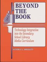 Beyond the Book: Technology Integration Into the Secondary School Library Media Curriculum