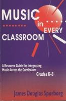 Music in Every Classroom: A Resource Guide for Integrating Music Across the Curriculum, Grades K8