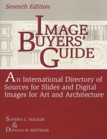 Image Buyers' Guide: An International Directory of Sources for Slides and Digital Images for Art and Architecture^LSeventh Edition