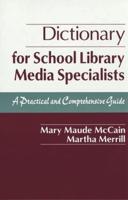 Dictionary for School Library Media Specialists: A Practical and Comprehensive Guide