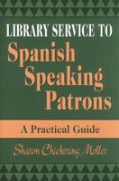 Library Service to Spanish Speaking Patrons: A Practical Guide