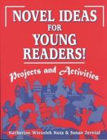 Novel Ideas for Young Readers!: Projects and Activities