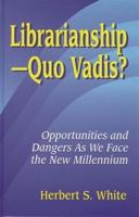 Librarianshipquo Vadis?: Opportunities and Dangers as We Face the New Millennium