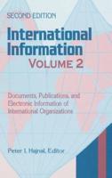 International Information: Volume Two, Documents, Publications, and Electronic Information of International Organizations