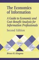 Economics of Information: A Guide to Economic and Cost-Benefit Analysis for Information Professionals