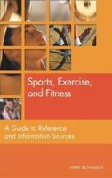 Sports, Exercise, and Fitness: A Guide to Reference and Information Sources