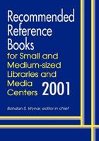 Recommended Reference Books for Small and Medium-Sized Libraries and Media Centers 2001