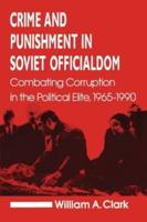 Crime and Punishment in Soviet Officialdom: Combating Corruption in the Soviet Elite, 1965-90