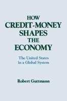 How Credit-money Shapes the Economy: The United States in a Global System: The United States in a Global System