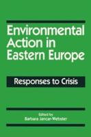 Environmental Action in Eastern Europe: Responses to Crisis