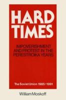 Hard Times: Impoverishment and Protest in the Perestroika Years - Soviet Union, 1985-91: A Guide for Fellow Adventurers