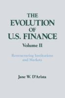 The Evolution of US Finance: v. 2: Restructuring Institutions and Markets