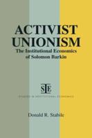 Activist Unionism: Institutional Economics of Solomon Barkin