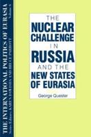 The International Politics of Eurasia: v. 6: The Nuclear Challenge in Russia and the New States of Eurasia