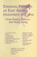 Emerging Patterns of East Asian Investment in China: From Korea, Taiwan and Hong Kong: From Korea, Taiwan and Hong Kong