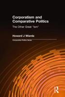 Corporatism and Comparative Politics: The Other Great "Ism"