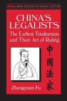 China's Legalists: The Early Totalitarians: The Early Totalitarians