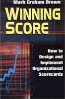 Winning Score : How to Design and Implement Organizational Scorecards