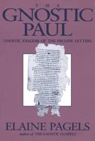 Gnostic Paul: Gnostic Exegesis of the Pauline Letters