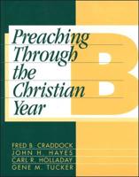 Preaching Through the Christian Year: Year B: A Comprehensive Commentary on the Lectionary
