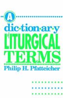 A Dictionary of Liturgical Terms