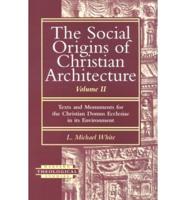 The Social Origins of Christian Architecture. V. 2 Texts and Movements for the Christian Domus Ecclesiae in Its Environment