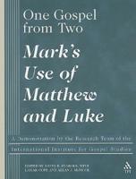 One Gospel from Two: Mark's Use of Matthew and Luke: A Demonstration by the Research Team of the International Institute for Renewal of Gos