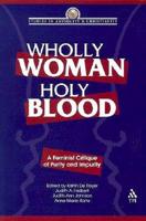 Wholly Woman, Holy Blood: A Feminist Critique of Purity and Impurity
