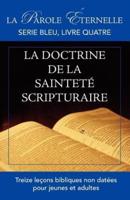 La vie et la doctrine de la sainteté scripturaire : La parole éternelle: serie bleu, livre quatre