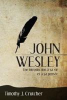 John Wesley: Une introduction à sa vie et à sa pensée