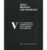 U.S. And Russian Cooperation in Space Biology and Medicine: V. 5