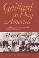 Gaillard in Deaf America : A Portrait of the Deaf Community, 1917 / Henri Gaillard ; Bob Buchanan, Editor ; Translated by William Sayers