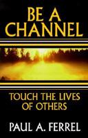 Be a Channel: Through the Lives of Others