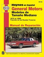 General Motors Modelos De Tamaño Mediano Haynes Manual De Reparación: 1970 Al 1988 Tracción En Las Ruedas Traseras Haynes Repair Manual (Edición Española)