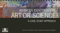 Antibody Identification: Art or Science? A Case Study Approach