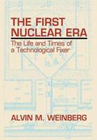 The First Nuclear Era : The Life and Times of Nuclear Fixer