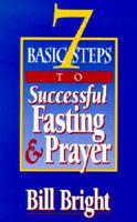 7 Basic Steps to Successful Fasting &amp; Prayer