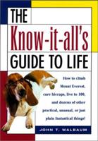 The Know-It-All's Guide to Life