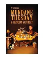 Mundane Tuesday & Freudian Saturday