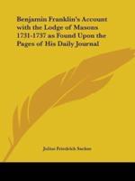 Benjamin Franklin's Account With the Lodge of Masons 1731-1737 as Found Upon the Pages of His Daily Journal