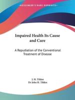 Impaired Health Its Cause and Cure