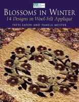 Blossoms in Winter:16 Designs in Wool Felt AppliquË  "Print on Demand Edition"
