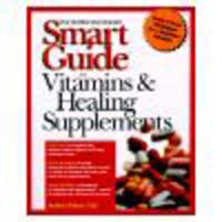 The Smart Guide to Vitamins and Healing Supplements