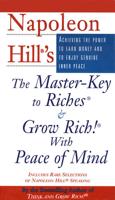 Napoleon Hill's The Master Key to Riches and Grow Rich With Peace of Mind