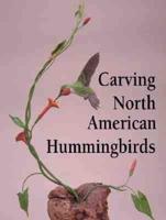 Carving North American Hummingbirds and Their Habitat
