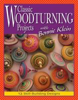 Classic Woodturning Projects With Bonnie Klein