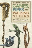 Fantastic Book of Canes, Pipes, and Walking Sticks