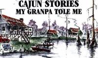 Cajun Stories My Granpa Tole Me